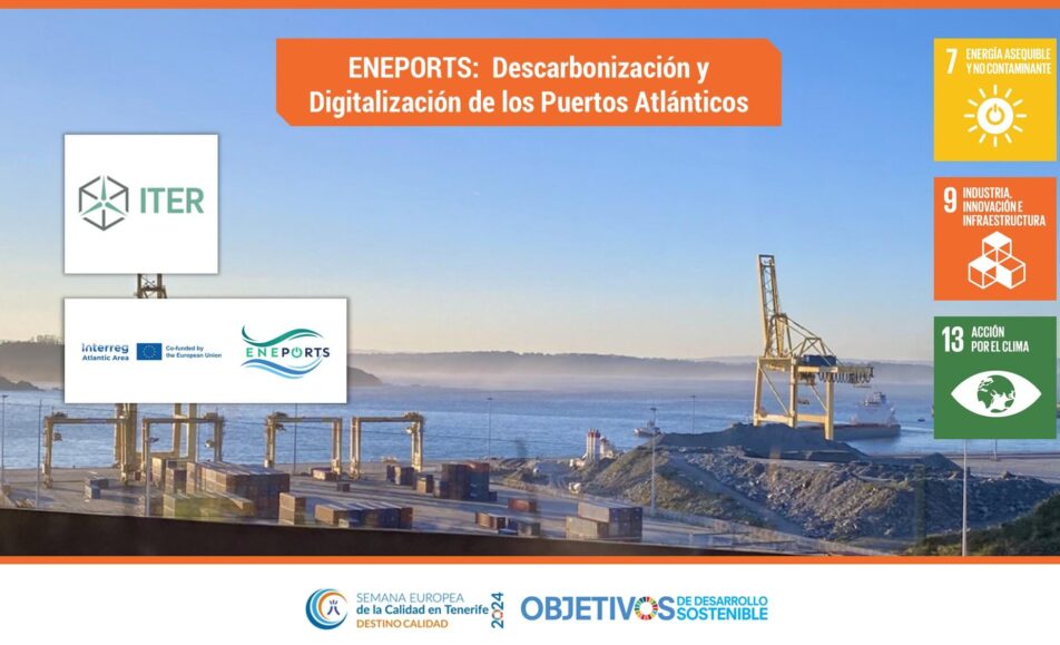 ENEPORTS: Descarbonización y Digitalización de los Puertos Atlánticos. ODS: 7, 9, 13. Instituto Tecnológico y de Energías Renovables (ITER)